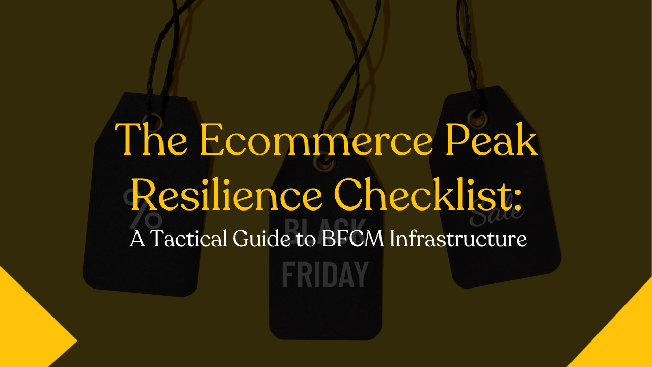 The Ecommerce Peak Resilience Checklist: A Tactical Guide to BFCM Infrastructure