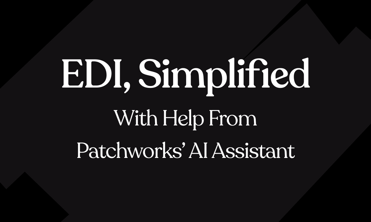 EDI, Simplified – with Help from Patchworks’ AI Assistant