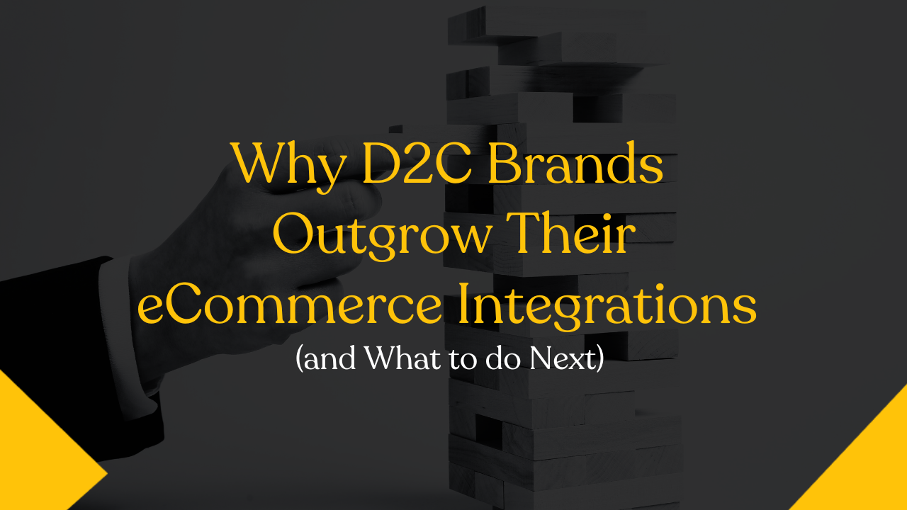 Why fast-growing D2C brands outgrow their ecommerce integrations (and what to do next)