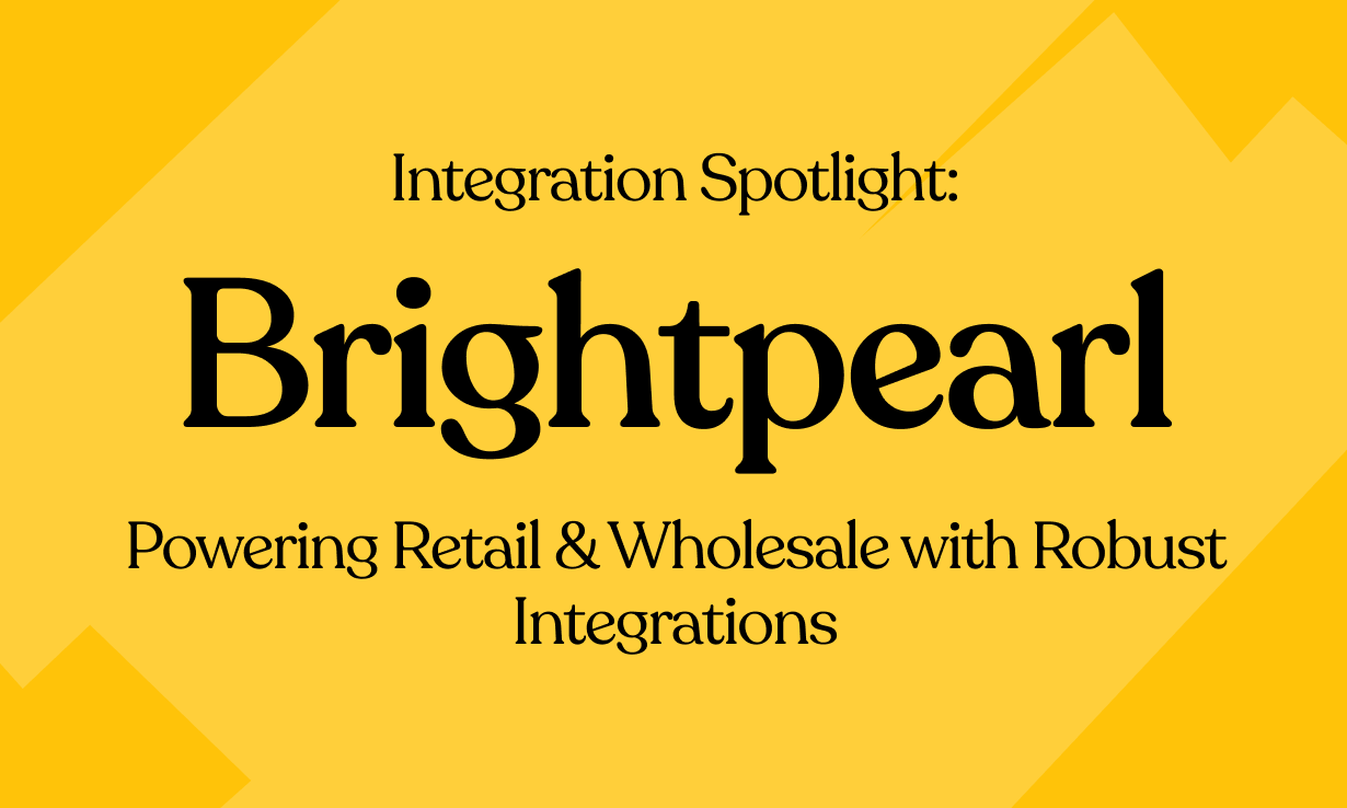 Integration Spotlight: Brightpearl – Powering Retail & Wholesale with Robust Integrations