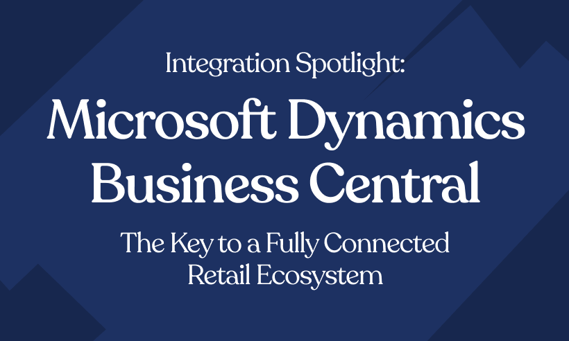 Integration Spotlight: Microsoft Dynamics Business Central – The Key to a Fully Connected Retail Ecosystem