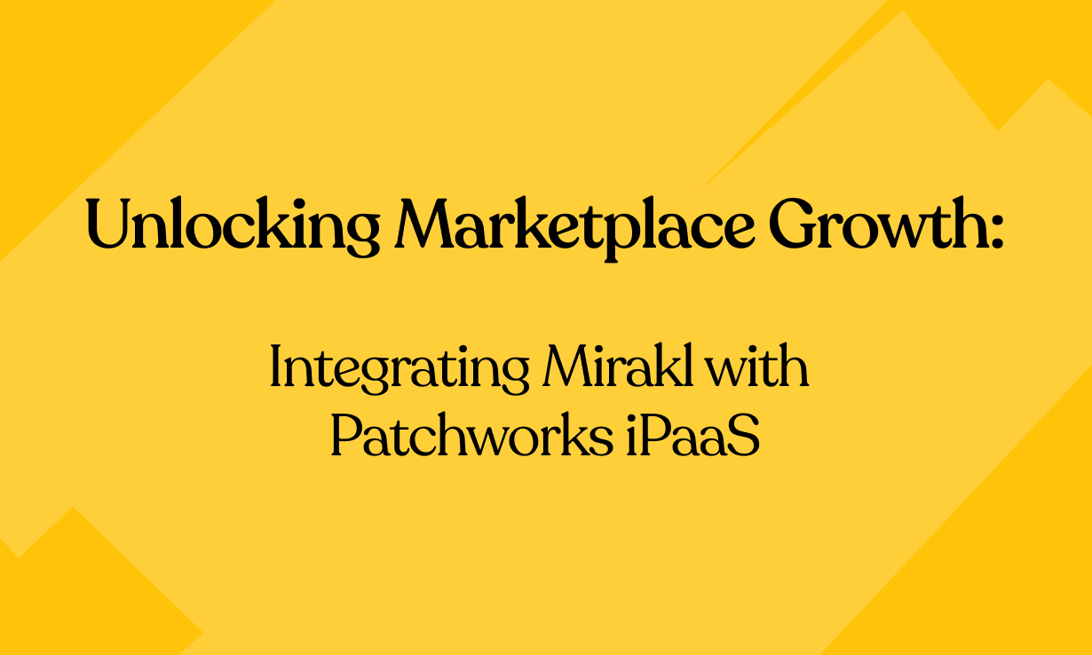 Unlocking Marketplace Growth: Integrating Mirakl with Patchworks iPaaS