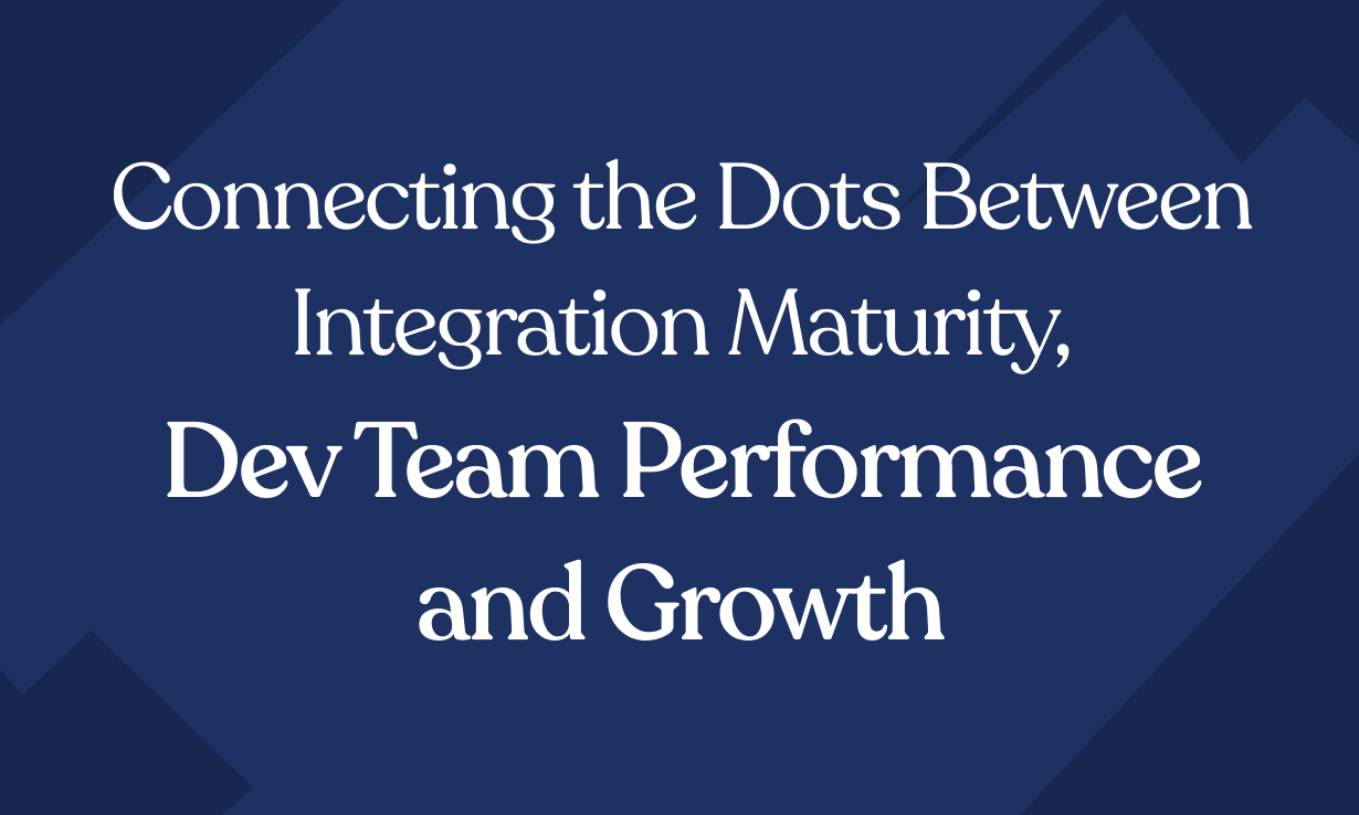 Connecting the Dots Between Integration Maturity, Dev Team Performance and Growth