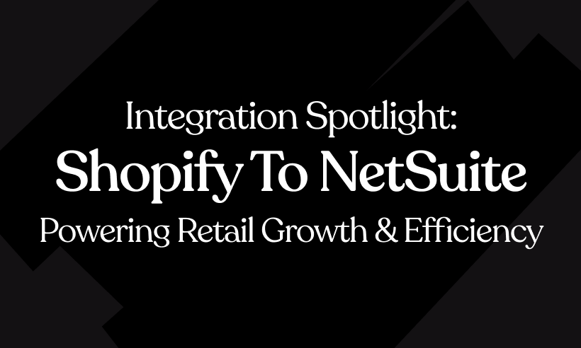 Integration Spotlight: Shopify to NetSuite – Powering Retail Growth & Efficiency